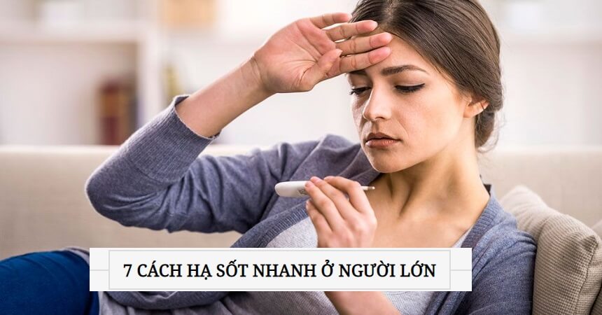 7 Cách hạ sốt nhanh ở người lớn – Mẹo đơn giản không cần thuốc 7 Cách hạ sốt nhanh ở người lớn – Mẹo đơn giản không cần thuốc